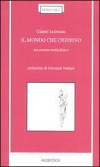 Il mondo che credevo. Un poema metà-fisico Il mondo che credevo. Un poema metà-fisico