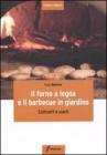Il forno a legna e il barbecue in giardino. Costrurli e usarli