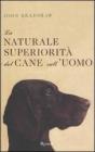 La naturale superiorit� del cane sull'uomo