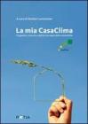 La mia casaclima. Progettare, costruire e abitare nel segno della sostenibilit�