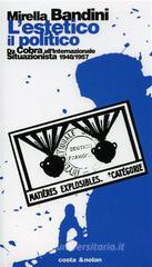L' estetico, il politico. Da Cobra all'Internazionale situazionista 1948-1957