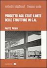 Progetto agli stati limite delle strutture in cemento armato vol.1