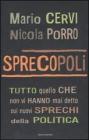 Sprecopoli. Tutto quello che non vi hanno mai detto sugli sprechi della politica