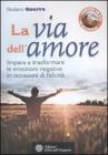 La via dell'amore. Impara a trasformare le emozioni negative in occasioni di felicit�. Con DVD