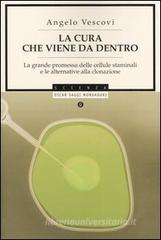 La cura che viene da dentro. La grande promessa delle cellule staminali e le alternative alla clonazione La cura che viene da dentro. La grande promessa delle cellule staminali e le alternative alla clonazione