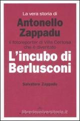 La vera storia di Antonello Zappadu. Il fotoreporter di Villa Certosa che è diventato l'incubo di Berlusconi La vera storia di Antonello Zappadu. Il fotoreporter di Villa Certosa che è diventato l'incubo di Berlusconi