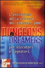 Dungeons e dreamers. L'evoluzione della cultura dei computer game per giocatori e sognatori Dungeons e dreamers. L'evoluzione della cultura dei computer game per giocatori e sognatori