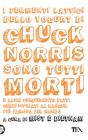 I fermenti lattici dello yogurt di Chuck Norris sono tutti morti e altri cinquecento fatti certi ispirati al ranger pi� famoso del mondo