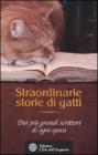 Straordinarie storie di gatti. Dai pi� grandi scrittori di ogni epoca