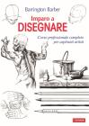 Imparo a disegnare. Corso professionale completo per aspiranti artisti