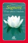 Signore il tuo amico � malato