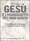 Ges� e i manoscritti del Mar Morto. Il cristianesimo delle origini e l'identit� storica di Cristo