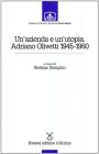 Un'azienda e un'utopia. Adriano Olivetti 1945-1960