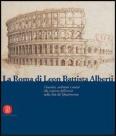 La Roma di Leon Battista Alberti. Architetti e umanisti alla scoperta dell'antico nella citt� del Quattrocento
