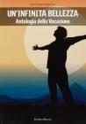Un' infinita bellezza. Antologia della vocazione