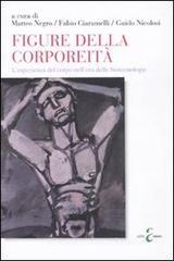 Figure della corporeità. L'esperienza del corpo nell'era delle biotecnologie Figure della corporeità. L'esperienza del corpo nell'era delle biotecnologie
