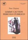 Lemmy caution. Pericolo pubblico