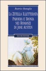 La zitella illetterata. Parodia e ironia nei romanzi di Jane Austen La zitella illetterata. Parodia e ironia nei romanzi di Jane Austen