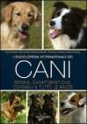 L' enciclopedia internazionale dei cani. Storia, caratteristiche, consigli & tutte le razze