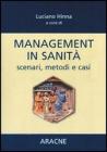 Management in sanit�. Scenari, metodi e casi