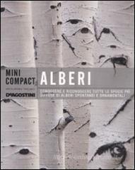Alberi. Conoscere e riconoscere tutte le specie pi� diffuse di alberi spontanei e ornamentali