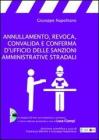 Annullamento, revoca, convalida e conferma d'ufficio delle sanzioni amministrative stradali. Con CD-ROM