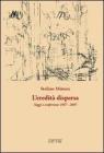 L' eredit� dispersa. Saggi e conferenze, 1967-2007
