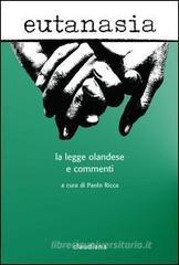 Eutanasia. La legge olandese e commenti Eutanasia. La legge olandese e commenti