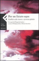 Per un futuro equo. Conflitti sulle risorse e giustizia globale. Un report del Wuppertal Institut Per un futuro equo. Conflitti sulle risorse e giustizia globale. Un report del Wuppertal Institut
