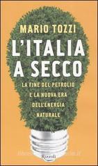 L' Italia a secco. La fine del petrolio e la nuova era dell'energia naturale