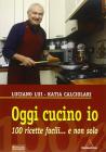 Oggi cucino io. 100 ricette facili... e non solo
