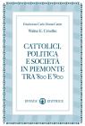 Cattolici, politica e societ� in Piemonte tra '800 e '900