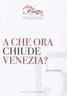 A che ora chiude Venezia? Breve guida alla disneylandizzazione della citt�