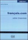 Fran�ais.com. Cahier d'exercices. D�butant. Per le Scuole superiori