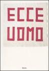 Ecce uomo. (33+1) artisti contemporanei da collezioni private a Milano. Catalogo della mostra (Milano, 23 marzo-21 maggio 2006)