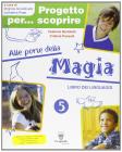Progetto per... scoprire. Alle porte della magia. Libro dei linguaggi. Con espansione online. Per la 5� classe elementare
