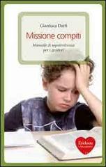 Missione compiti. Manuale di sopravvivenza per i genitori Missione compiti. Manuale di sopravvivenza per i genitori