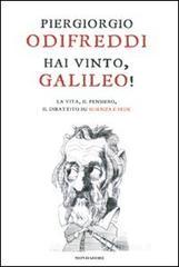 Hai vinto, Galileo! La vita, il pensiero, il dibattito su scienza e fede