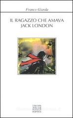 Il ragazzo che amava Jack London Il ragazzo che amava Jack London