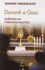 Davanti a Ges�. Meditazioni per l'adorazione eucaristica
