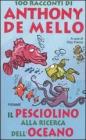 Il pesciolino alla ricerca dell'oceano. 100 racconti di Anthony De Mello