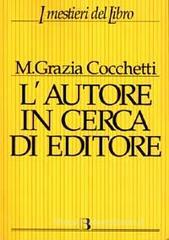 L' autore in cerca di editore. Istruzioni e consigli pratici per farsi pubblicare un libro. Con 40 interviste a editori, scrittori e consulenti editoriali L' autore in cerca di editore. Istruzioni e consigli pratici per farsi pubblicare un libro. Con 40 interviste a editori, scrittori e consulenti editoriali