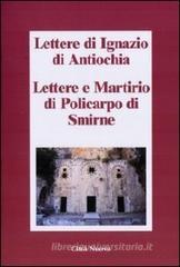Lettere di Ignazio di Antiochia. Lettere e martirio di Policarpo di Smirne
