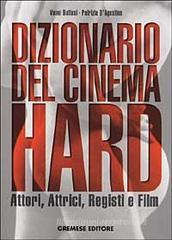 Dizionario del cinema hard. Attori, Attrici, Registi e Film