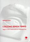 L' occhio senza tempo. Saggi di critica e storia dell'arte contemporanea