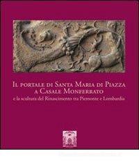 Il portale di Santa Maria di Piazza a Casale Monferrato e la scultura del Rinascimento tra Piemonte e Lombardia