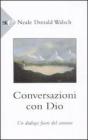 Conversazioni con Dio. Un dialogo fuori del comune vol.1