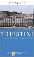 Triestini. Guida ai migliori difetti e alle peggiori virtù Triestini. Guida ai migliori difetti e alle peggiori virtù