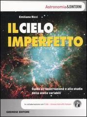 Il cielo imperfetto. Guida all'osservazione e allo studio delle stelle variabili Il cielo imperfetto. Guida all'osservazione e allo studio delle stelle variabili