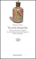 Tre storie fantastiche. Il genio nell'occhio dell'usignolo-La storia della principessa primogenita-Il fiato dei draghi Tre storie fantastiche. Il genio nell'occhio dell'usignolo-La storia della principessa primogenita-Il fiato dei draghi